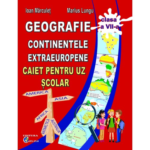 GEOGRAFIE - CONTINENTELE EXTRAEUROPENE - CAIET PENTRU CLASA A VII-A